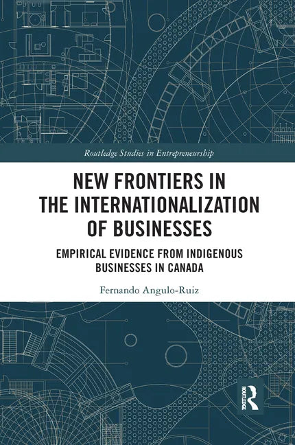 New Frontiers in the Internationalization of Businesses: Empirical Evidence from Indigenous Businesses in Canada - Paperback