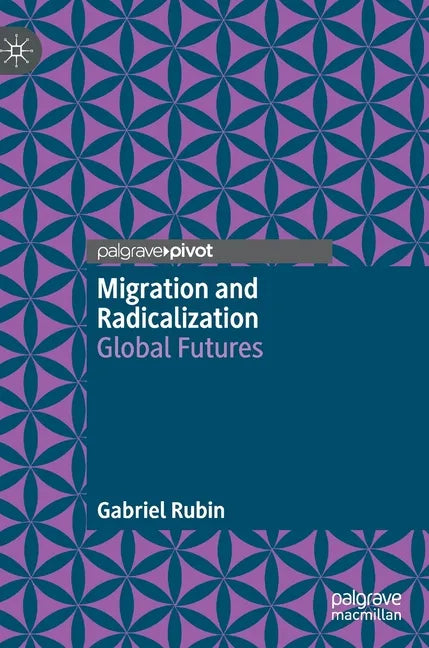 Migration and Radicalization: Global Futures - Hardcover