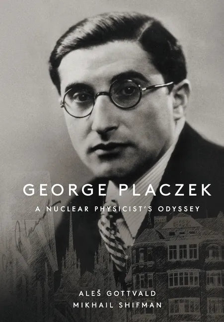 George Placzek: A Nuclear Physicist's Odyssey - Paperback