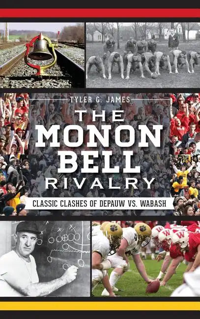 The Monon Bell Rivalry: Classic Clashes of Depauw vs. Wabash - Hardcover