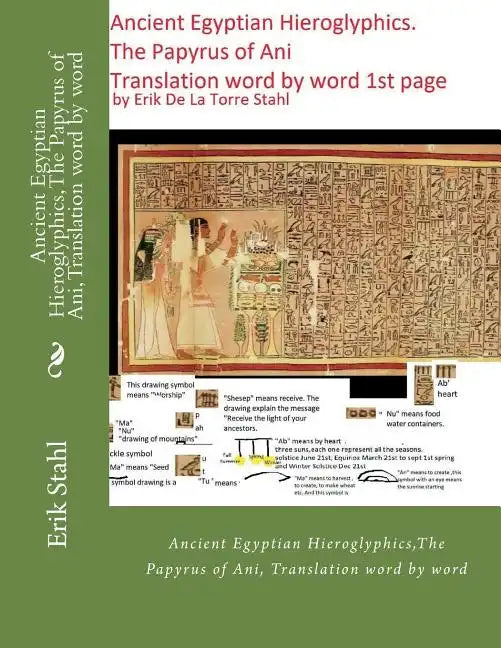 Ancient Egyptian Hieroglyphics, The Papyrus of Ani, Translation word by word: Ancient Egyptian Hieroglyphics, The Papyrus of Ani, Translation word by - Paperback