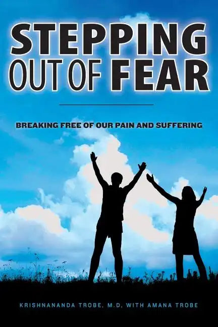 Stepping Out of Fear: Breaking Free of Our Pain and Suffering - Paperback