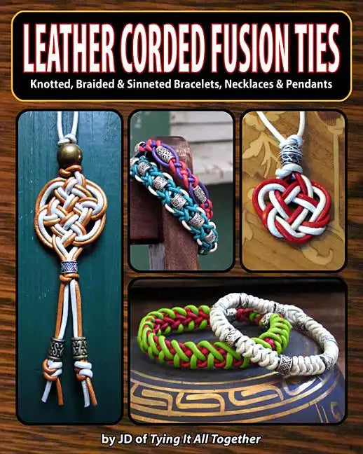 Leather Corded Fusion Ties: Knotted, Braided & Sinneted Bracelets, Necklaces & Pendants - Paperback