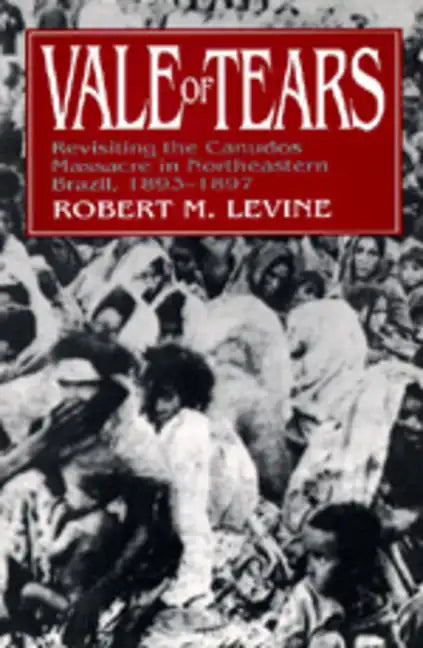 Vale of Tears: Revisiting the Canudos Massacre in Northeastern Brazil, 1893-1897 - Paperback