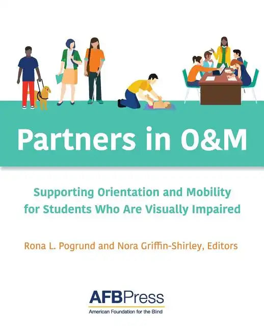 Partners in O&M: Supporting Orientation and Mobility for Students Who Are Visually Impaired - Paperback