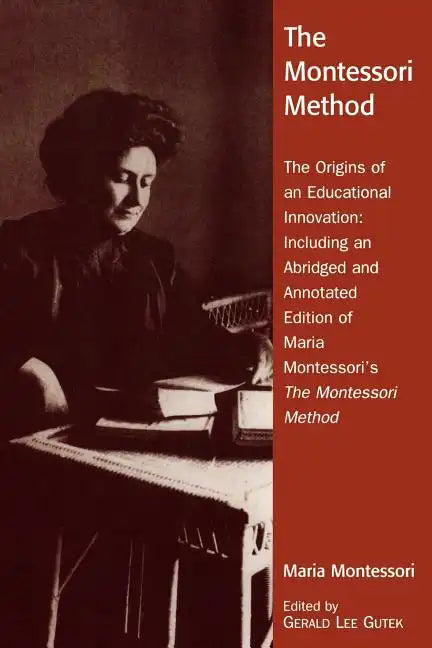 The Montessori Method: The Origins of an Educational Innovation: Including an Abridged and Annotated Edition of Maria Montessori's The Montes - Paperback