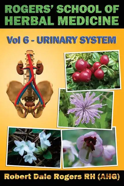 Rogers' School of Herbal Medicine Volume Six: Urinary System - Paperback