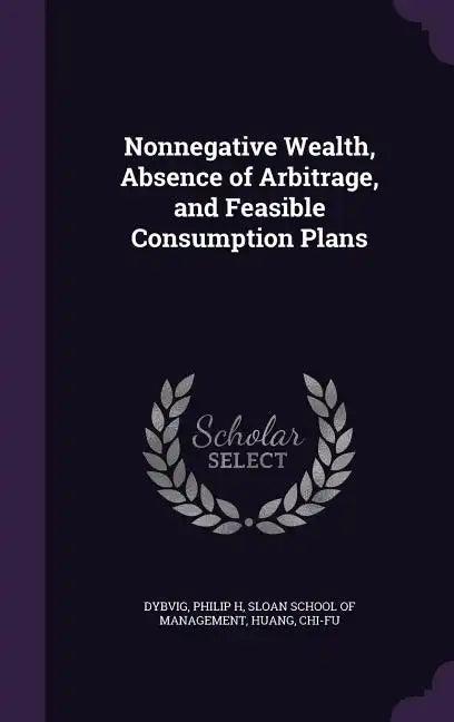 Nonnegative Wealth, Absence of Arbitrage, and Feasible Consumption Plans - Hardcover
