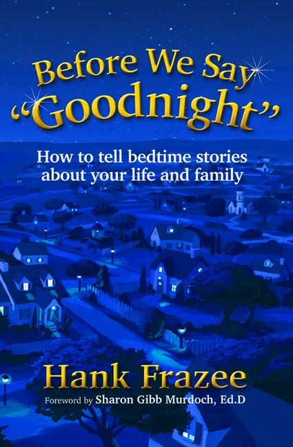 Before We Say Goodnight: How to Tell Bedtime Stories about Your Life and Family - Hardcover