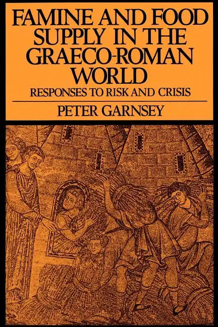 Famine and Food Supply in the Graeco-Roman World: Responses to Risk and Crisis - Paperback