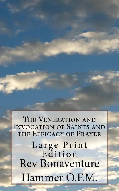The Veneration and Invocation of Saints and the Efficacy of Prayer: Large Print Edition - Paperback