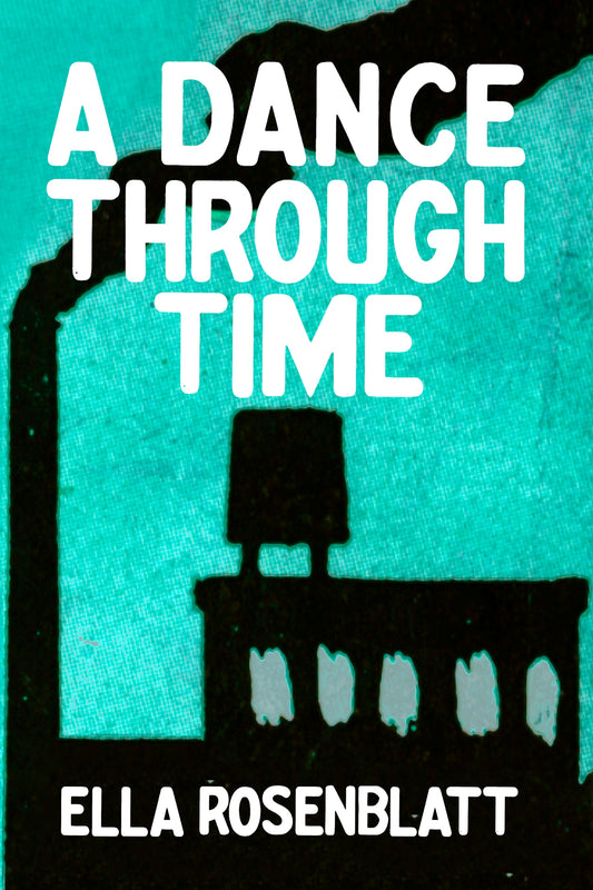 A Dance Through Time, by Ella Rosenblatt