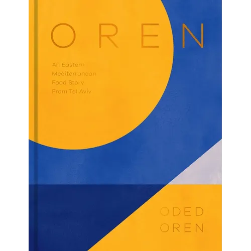Oren: A Personal Collection of Recipes and Stories from Tel Aviv - Hardcover
