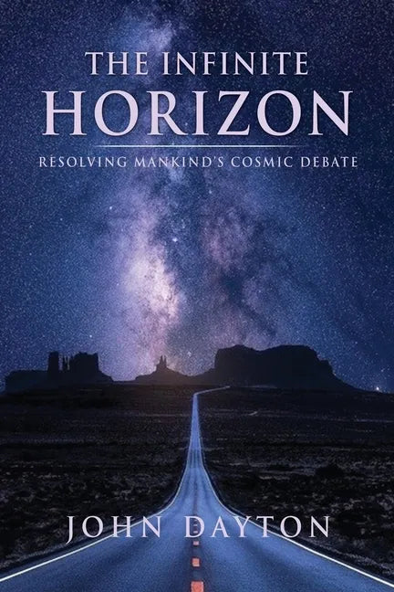 The Infinite Horizon: Resolving Mankind's Cosmic Debate - Paperback