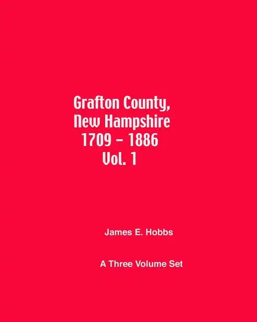 Grafton County, New Hampshire 1709 - 1886 Vol. 1 - Paperback