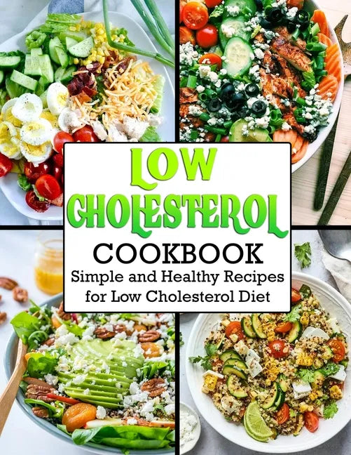 Low Cholesterol Cookbook: Simple and Healthy Recipes for Low Cholesterol Diet - Paperback