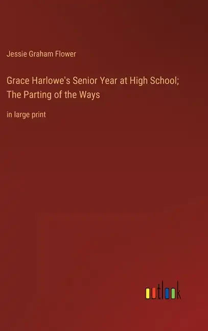 Grace Harlowe's Senior Year at High School; The Parting of the Ways: in large print - Hardcover