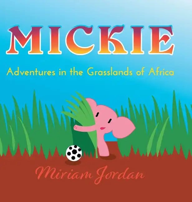 Mickie: Adventures in the Grasslands of Africa - Hardcover