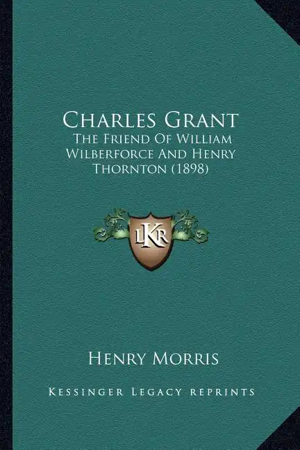 Charles Grant: The Friend of William Wilberforce and Henry Thornton (1898) - Paperback