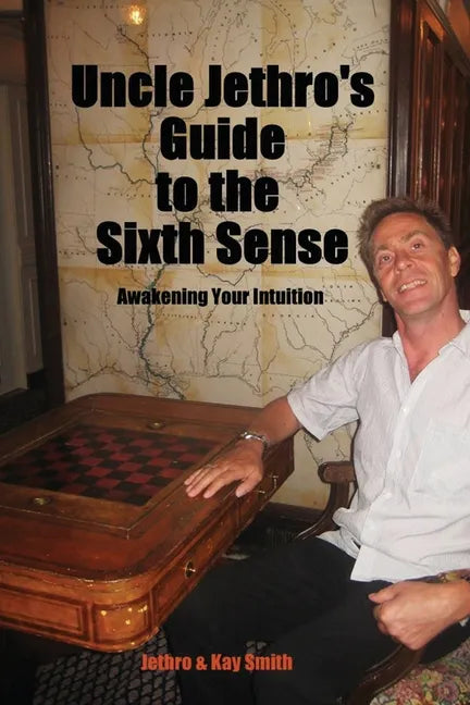 Uncle Jethro's Guide to the Sixth Sense: Awakening Your Intuition - Paperback