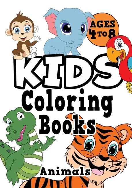 Kids Coloring Books Ages 4-8: ANIMALS. Fun, easy, cute, cool coloring animal activity workbook for boys & girls aged 4-6, 3-8, 3-5, 6-8 - Paperback