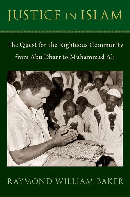 Justice in Islam: The Quest for the Righteous Community from Abu Dharr to Muhammad Ali - Hardcover