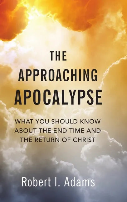 The Approaching Apocalypse: What You Should Know About the End Time and the Return of Christ - Hardcover