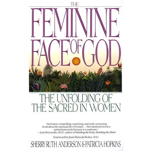 The Feminine Face of God: The Unfolding of the Sacred in Women - Paperback