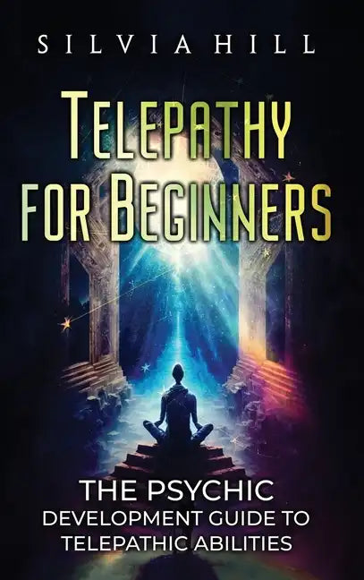 Telepathy for Beginners: The Psychic Development Guide to Telepathic Abilities - Hardcover