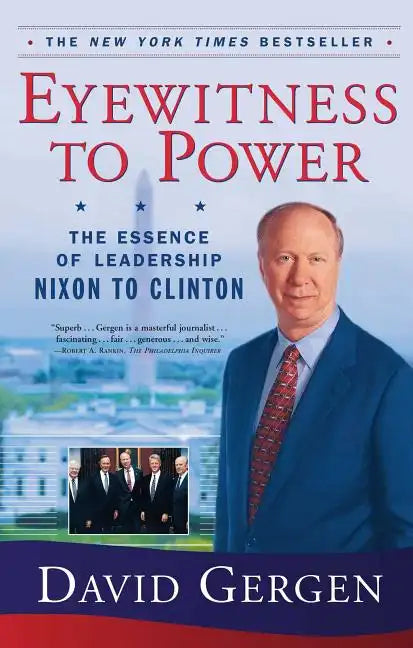 Eyewitness to Power: The Essence of Leadership Nixon to Clinton - Paperback