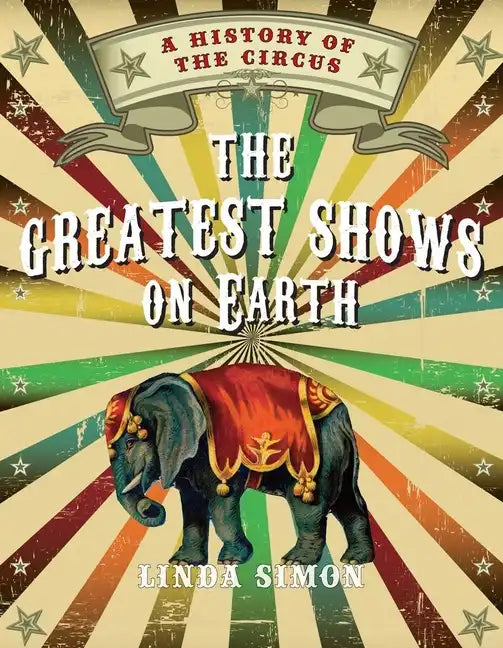 The Greatest Shows on Earth: A History of the Circus - Paperback