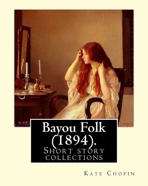 Bayou Folk (1894). By: Kate Chopin (World's Classics): Short fiction - Paperback