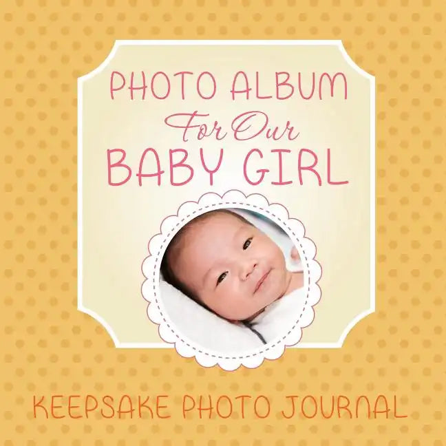 Photo Album for Our Baby Girl: Keepsake Photo Journal - Paperback