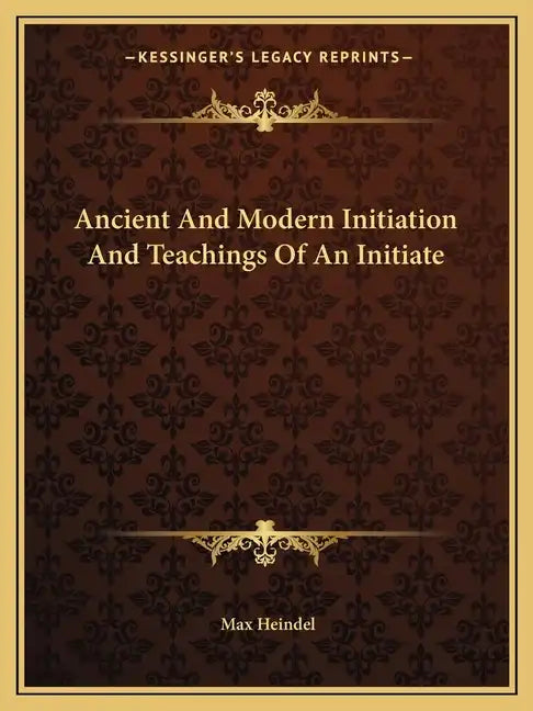Ancient and Modern Initiation and Teachings of an Initiate - Paperback