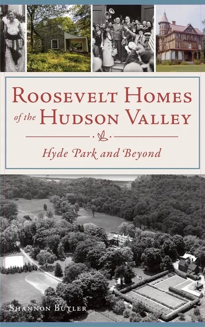 Roosevelt Homes of the Hudson Valley: Hyde Park and Beyond - Hardcover