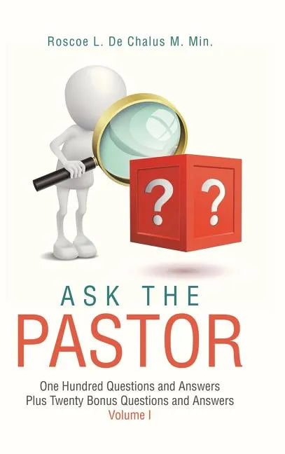 Ask the Pastor: One Hundred Questions and Answers Plus Twenty Bonus Questions and Answers Volume I - Hardcover