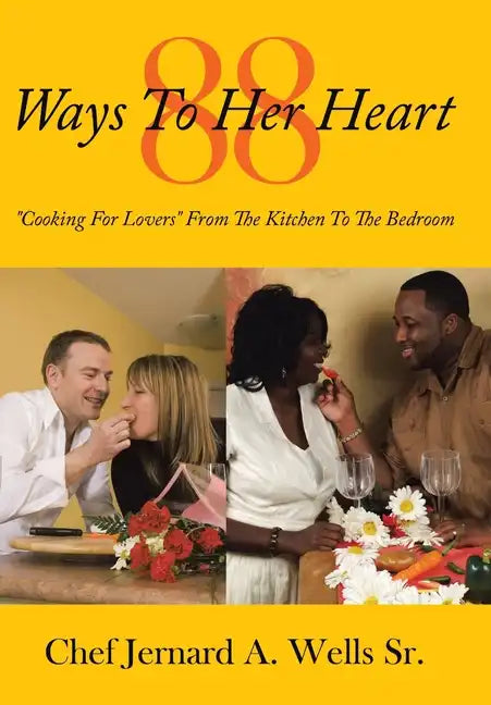88 Ways to Her Heart: "Cooking for Lovers" from the Kitchen to the Bedroom - Hardcover