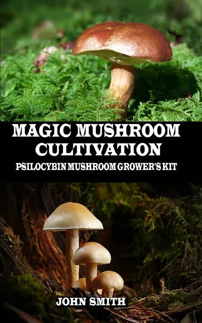Magic Mushroom Cultivation: Psilocybin Mushroom Grower's Kit - Paperback