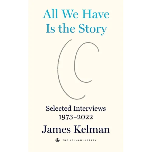 All We Have Is the Story: Selected Interviews 1973-2022 - Hardcover