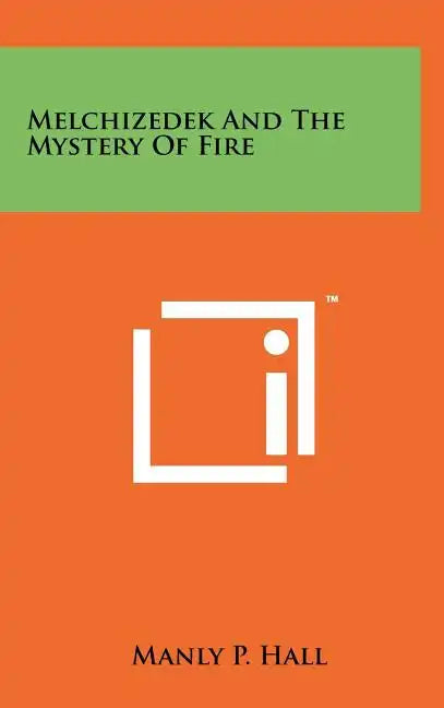 Melchizedek And The Mystery Of Fire - Hardcover