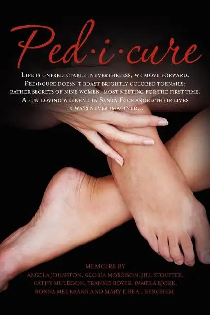 Ped-i-cure: Life is unpredictable; nevertheless, we move forward. Pedicure doesn't boast brightly colored toenails; rather secrets - Paperback
