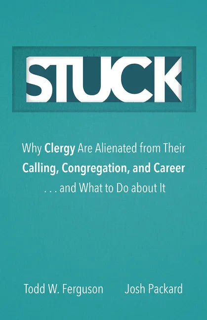 Stuck: Why Clergy Are Alienated from Their Calling, Congregation, and Career ... and What to Do about It - Hardcover