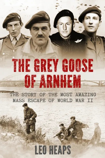 The Grey Goose of Arnhem: The Story of the Most Amazing Mass Escape of World War II - Paperback