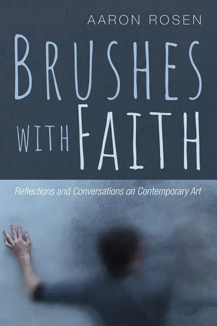Brushes with Faith: Reflections and Conversations on Contemporary Art - Hardcover