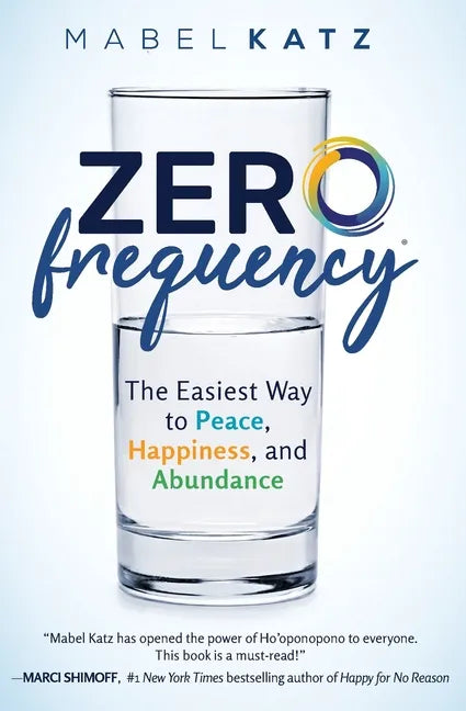 Zero Frequency: The Easiest Way to Peace, Happiness, and Abundance.: - Paperback
