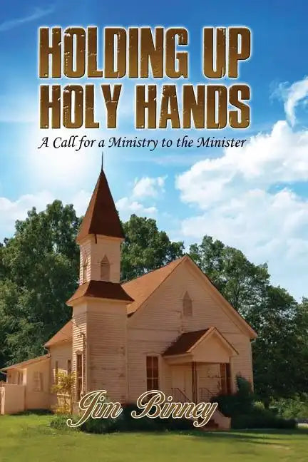 Holding Up Holy Hands: A Call for a Ministry to the Minister - Paperback