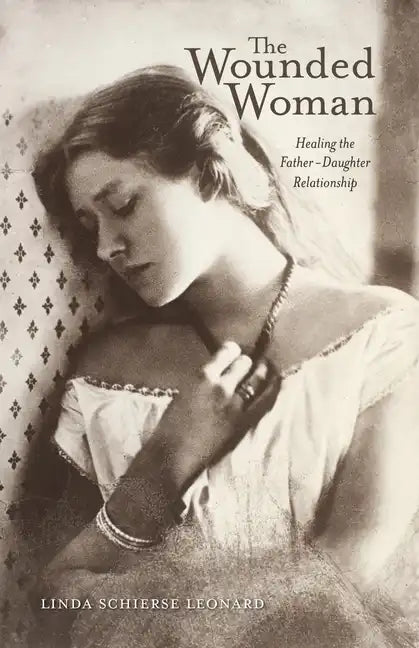 The Wounded Woman: Healing the Father-Daughter Relationship Volume 31 - Paperback