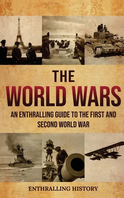 The World Wars: An Enthralling Guide to the First and Second World War - Hardcover