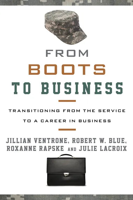 From Boots to Business: Transitioning from the Service to a Career in Business - Hardcover