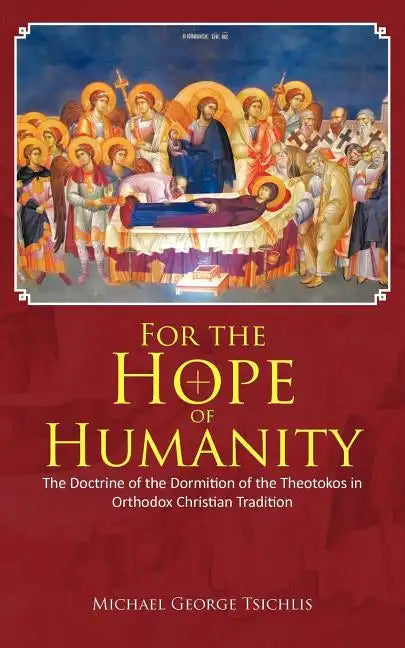 For the Hope of Humanity: The Doctrine of the Dormition of the Theotokos in Orthodox Christian Tradition - Paperback